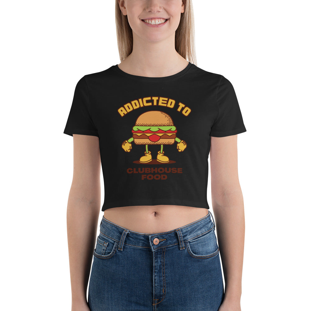 Addicted To Clubhouse Food Women's Crop Tee
